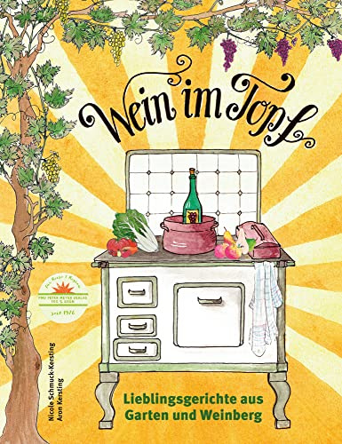 Wein im Topf: Lieblingsgerichte aus Garten & Weinberg