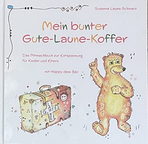 Mein bunter Gute-Laune-Koffer: Das Mitmachbuch zur Entspannung für Kinder und Eltern mit Happy dem Bär