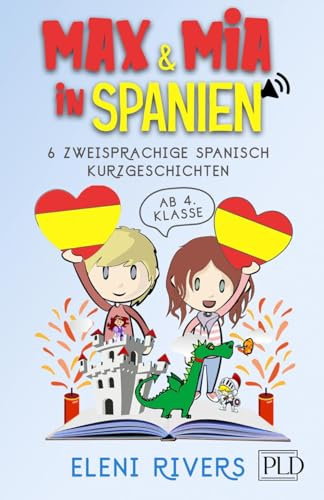 Max & Mia in Spanien: 6 zweisprachige Spanisch Kurzgeschichten ab 4. Klasse (10-12 Jahre). Die spanische Kultur erfahren, Spanisch & Werte im Leben lernen inkl. Audios und Verständnisfragen