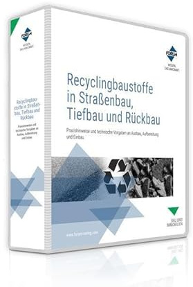 Recyclingbaustoffe in Straßenbau, Tiefbau und Rückbau: Praxishinweise und technische Vorgaben an Ausbau, Aufbereitung und Einbau