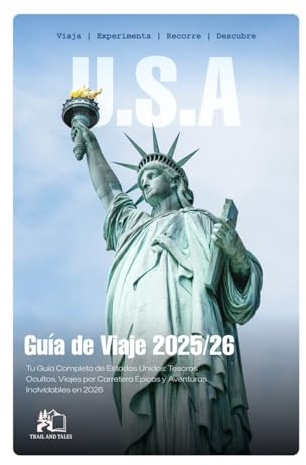 GUÍA DE VIAJE EE.UU. 2025-2026: Su Guía Completa de Expertos a las Joyas Ocultas, Viajes Épicos por Carretera y Aventuras Inolvidables de América en 2026