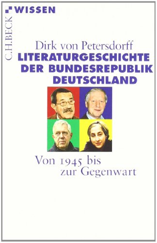 Literaturgeschichte der Bundesrepublik Deutschland: Von 1945 bis zur Gegenwart (C.H.BECK Wissen)
