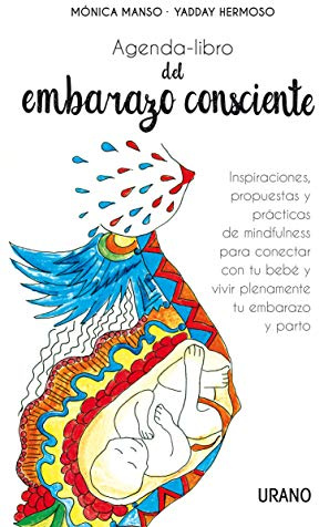 Agenda-libro del embarazo consciente: Inspiraciones, propuestas y técnicas de mindfulness para conectar con tu bebé y vivir plenamente el embarazo y el parto (Crecimiento personal)