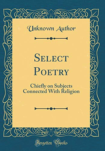 Select Poetry: Chiefly on Subjects Connected With Religion (Classic Reprint)