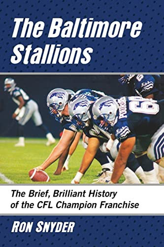 The Baltimore Stallions: The Brief, Brilliant History of the CFL Champion Franchise