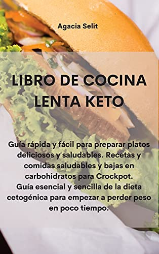 LIBRO DE COCINA LENTA KETO: Guía rápida y fácil para preparar platos deliciosos y saludables. Recetas y comidas saludables y bajas en carbohidratos ... para empezar a perder peso en poco tiempo.