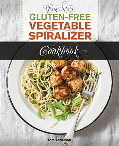 The New Gluten Free Vegetable Spiralizer Cookbook (Ed 2): 101 Tasty Spiralizer Recipes For Your Vegetable Slicer & Zoodle Maker (zoodler, spiraler, ... (Zoodler, Spiraler, Spiral Slicer (Book 1))