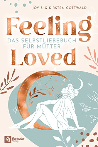 Feeling Loved: Das Selbstliebebuch für Mütter | Das Buch zum Selbstbewusstsein stärken