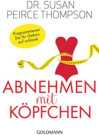 Abnehmen mit Köpfchen: Programmieren Sie Ihr Gehirn auf schlank