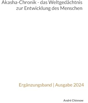Akasha-Chronik - das Weltgedächtnis zur Entwicklung des Menschen (Hinter den Kulissen unserer Welt)