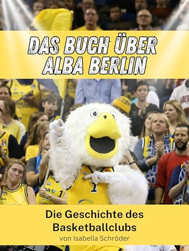 Das Buch über Alba Berlin: Die Geschichte des Basketballclubs
