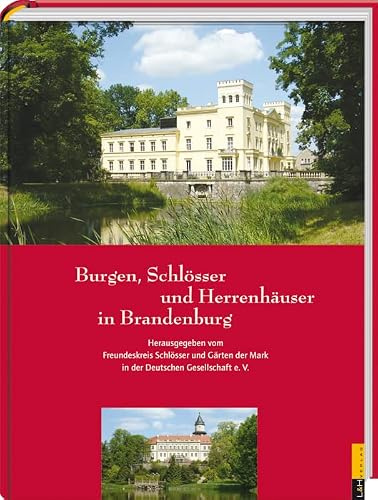 Burgen, Schlösser und Herrenhäuser in Brandenburg: Entdeckungsreisen zu bekannten und unbekannten Objekten
