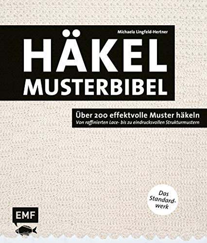 Die Häkelmusterbibel – Über 200 effektvolle Muster häkeln: Von raffinierten Lace- bis zu eindrucksvollen Strukturmustern – Das Standardwerk