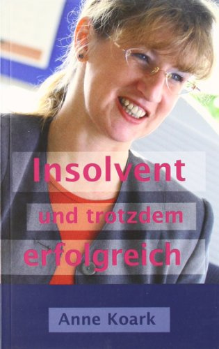 Insolvent und trotzdem erfolgreich: Tagebuch einer Insolvenz