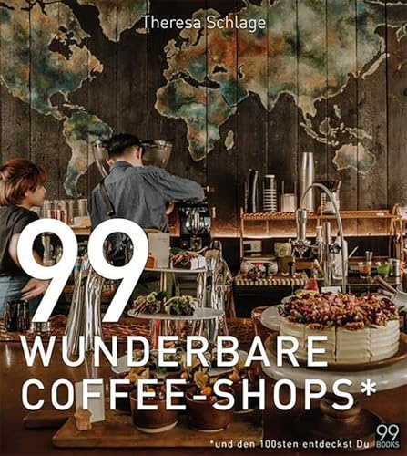 99 WUNDERBARE COFFEE-SHOPS*: Ein Kaffee-Buch für gemütliches Schmökern bei einer Tasse gutem Kaffee. Kaffeeliebe von Äthiopien bis zur Türkei: Besondere Cafés rund um die Welt entdecken