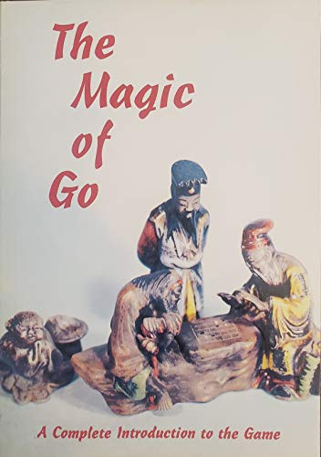 Magic of Go: A Complete Introduction to the Game of Go