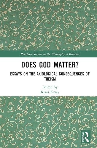 Does God Matter?: Essays on the Axiological Consequences of Theism