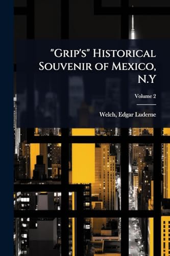 Grip's Historical Souvenir of Mexico, N.Y