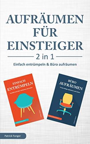 Aufräumen für Einsteiger – 2 in 1 – Einfach entrümpeln & Büro aufräumen: Haushalt und Leben aufräumen und ordnen & Private Ablage optimieren und ordnen