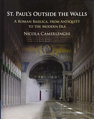 St Paul's Outside the Walls: A Roman Basilica, from Antiquity to the Modern Era