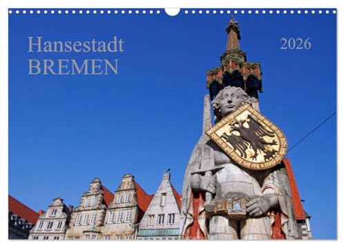 Hansestadt Bremen (Wandkalender 2026 DIN A3 quer), CALVENDO Monatskalender: Eine Perle der Weserrenaissance unter den Hansetädten (CALVENDO Orte)
