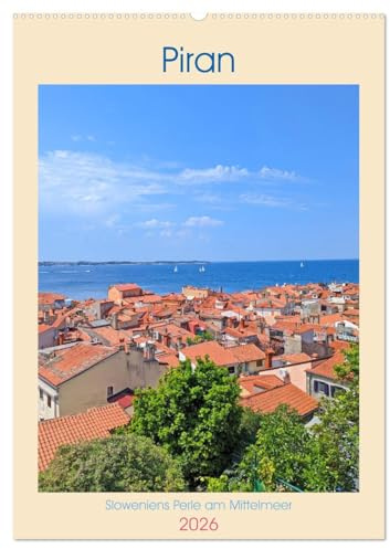 Piran, Sloweniens Perle am Mittelmeer (Wandkalender 2026 DIN A2 hoch), CALVENDO Monatskalender: Tauchen Sie ein in die faszinierende Welt von Piran ... Küstenstadt entführen. (CALVENDO Orte)
