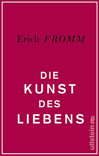 Die Kunst des Liebens: Ein Psychoanalytiker analysiert die Liebe in alle ihren Aspekten