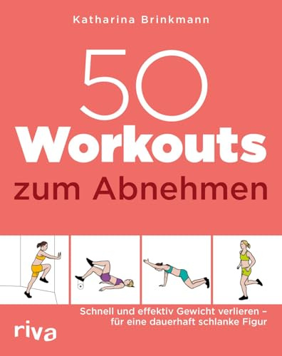 50 Workouts zum Abnehmen: Schnell und effektiv Gewicht verlieren – für eine dauerhaft schlanke Figur | Fitnesstraining