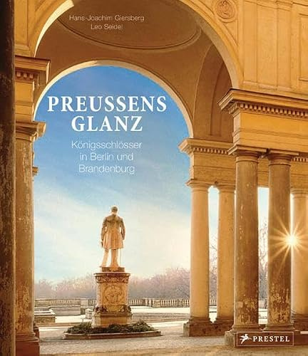 Preußens Glanz: Königsschlösser in Berlin und Brandenburg: Königsschlösser in Berlin und Brandenburg. Dtsch.-Engl.