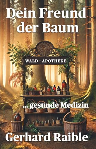 Dein Freund der Baum - Kleine Waldapotheke: Heilkräfte der Bäume für Körper, Geist und Seele