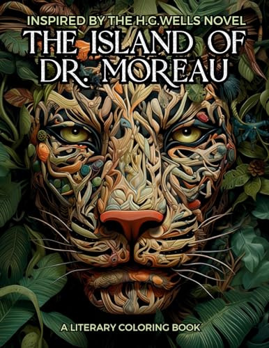 Literary Coloring Book inspired by H.G. Wells's Novel The Island of Dr. Moreau: Share the Jungle with Beasts-Men in this Classic Horror Book filled with 40 Large-size Illustrations.