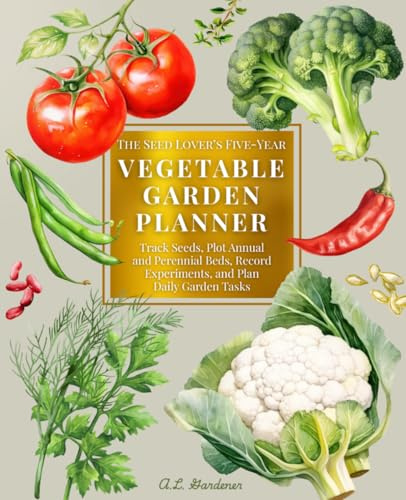The Seed Lover’s Five-Year Vegetable Garden Planner: Track Seeds, Plot Annual and Perennial Beds, Record Experiments, and Plan Daily Garden Tasks | ... Shopping Trip, and Harvest for 5 Full Years