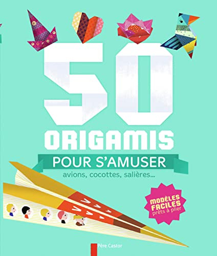 50 origamis pour s'amuser : Avions, cocottes, salières...