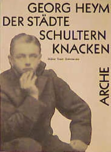 Der Städte Schultern knacken: Bilder Texte Dokumente (Arche-Editionen des Expressionismus)