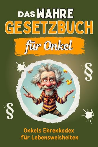 Das wahre Gesetzbuch für Onkel - Genial lustiges Humorbuch - das perfekte Geschenk für Weihnachten und Geburtstag: Onkels Ehrenkodex für Lebensweisheiten