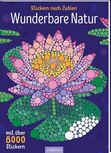 Stickern nach Zahlen – Wunderbare Natur: Mit über 8000 Stickern | Ein besonders schönes Stickerbuch mit Natur- und Tiermotiven für alle Stickerfans ab 8 Jahren