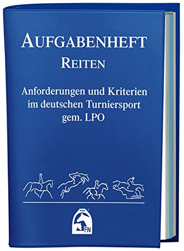 Aufgabenheft - Reiten 2012 (Nationale Aufgaben): Anforderungen und Kriterien im deutschen Turniersport gem. LPO