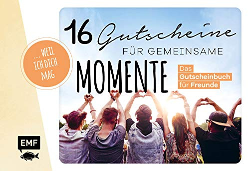 … weil ich dich mag! – 16 Gutscheine für gemeinsame Momente: Das Gutscheinbuch für Freunde