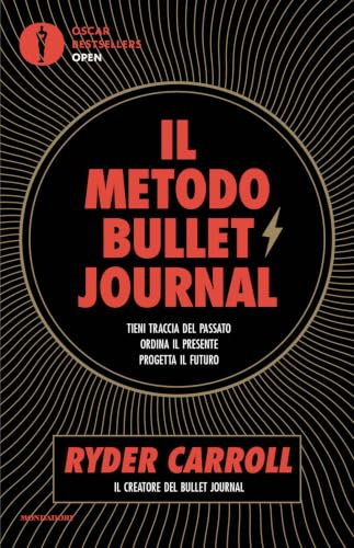 Il metodo Bullet Journal. Tieni traccia del passato, ordina il presente, progetta il futuro (Oscar bestsellers open)