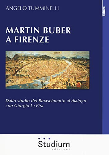 Martin Buber a Firenze. Dallo studio del Rinascimento al dialogo con Giorgio La Pira (Cultura)