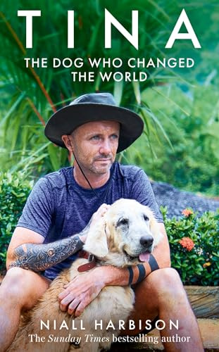 Tina: The INSTANT BESTSELLER about a world-changing friendship between one man and a dog – a heartwarming story that will stay with you forever