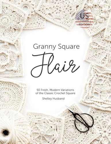 Granny Square Flair US Terms Edition: 50 Fresh, Modern Variations of the Classic Crochet Square