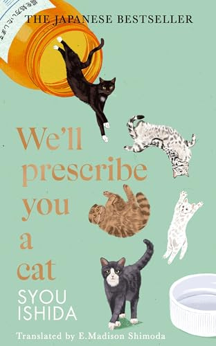 We'll Prescribe You a Cat: The feel good Japanese bestselling book (The Kokoro Cat Clinic, 1)