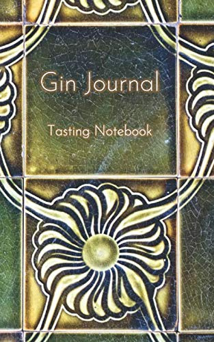 Gin Journal: A Handy Notebook/Diary For Gin Lovers To Record Their Gin Experiences