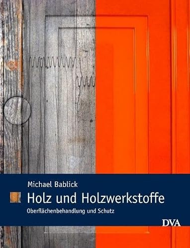 Holz und Holzwerkstoffe: Oberflächenbehandlung und Schutz