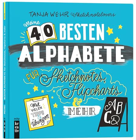 Meine 40 besten Alphabete für Sketchnotes, Flipcharts & mehr: Mit vielen Tipps und Übungen (mitp Kreativ)