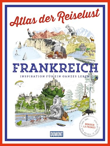 DuMont Bildband Atlas der Reiselust Frankreich: Inspiration für ein ganzes Leben
