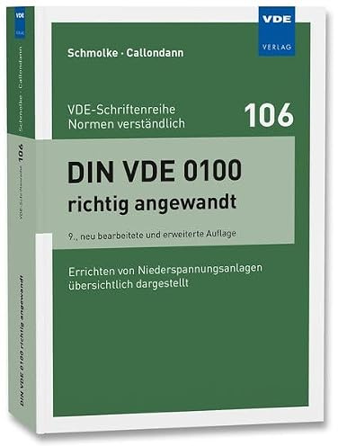 DIN VDE 0100 richtig angewandt: Errichten von Niederspannungsanlagen übersichtlich dargestellt (VDE-Schriftenreihe – Normen verständlich)