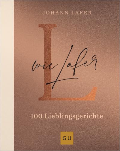 L wie Lafer: 100 Lieblingsrezepte (GU Kochen & Verwöhnen Autoren-Kochbuecher)