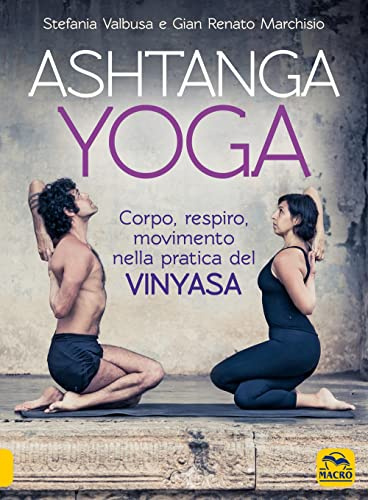 Ashtanga Yoga. Corpo respiro movimento nella pratica del Vinyasa (Tecniche corporee)
